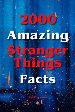 2000 Amazing Stranger Things Facts