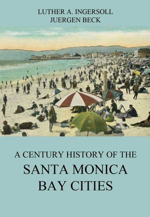A Century History Of The Santa Monica Bay Cities