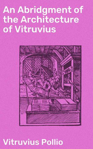 An Abridgment of the Architecture of Vitruvius