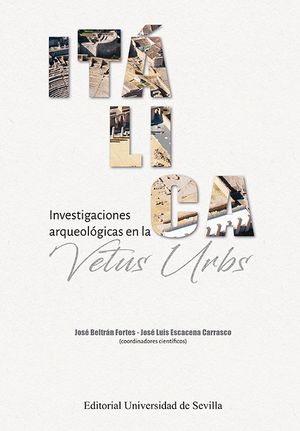 Italica Investigaciones Arqueologicas En La Vetus Urbs