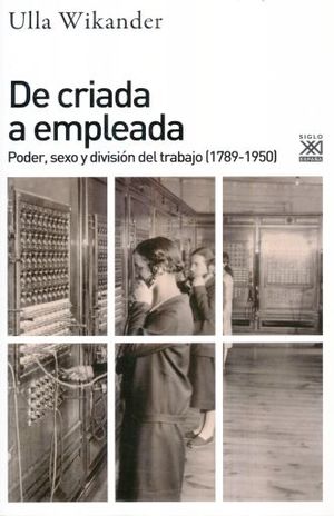 DE CRIADA A EMPLEADA. PODER SEXO Y DIVISION DEL TRABAJO 1789 - 1950