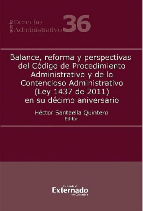 Balance reforma y perspectivas del Código de Procedimiento Administrativo y de lo Contencioso Administrativo Ley 1437 de 2011 en su décimo aniversario