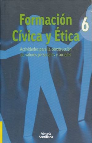 FORMACION CIVICA Y ETICA 6. ACTIVIDADES PARA LA CONSTRUCCION DE VALORES PERSONALES Y SOCIALES PRIMARIA