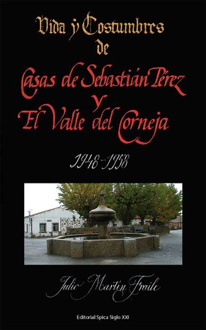 Vida y Costumbres de Casas de Sebastián Pérez y el Valle del Corneja 1948-1958