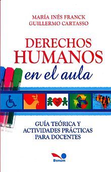 DERECHOS HUMANOS EN EL AULA. GUIA TEORICA Y ACTIVIDADES PRACTICAS PARA DOCENTES