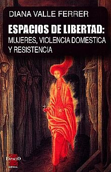ESPACIOS DE LIBERTAD. MUJERES VIOLENCIA DOMESTICA Y RESISTENCIA