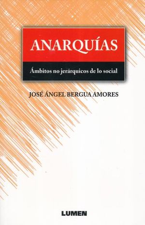 ANARQUIAS. AMBITOS NO JERARQUICOS DE LO SOCIAL