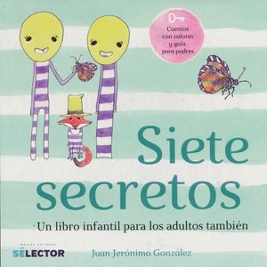 SIETE SECRETOS. UN LIBRO INFANTIL PARA LOS ADULTOS TAMBIEN / SEVEN SECRETS. A CHILDRENS BOOK FOR GROWNUPS TOO