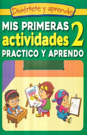 MIS PRIMERAS ACTIVIDADES 2. PRACTICO Y APRENDO / DIVIERTETE Y APRENDE