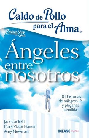 CALDO DE POLLO PARA EL ALMA. ANGELES ENTRE NOSOTROS