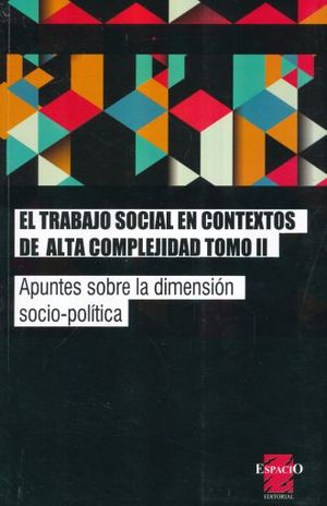 TRABAJO SOCIAL EN CONTEXTOS DE ALTA COMPLEJIDAD, EL / TOMO II