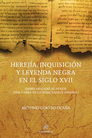 Herejía, Inquisición y leyenda negra en el siglo XVII