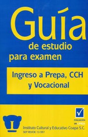 GUIA DE ESTUDIO PARA EXAMEN. INGRESO A PREPA CCH Y VOCACIONAL