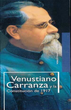 VENUSTIANO CARRANZA Y LA CONSTITUCION DE 1917