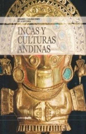INCAS Y CULTURAS ANDINAS / GRANDES CIVILIZACIONES DE LA HISTORIA (INCLUYE CD)