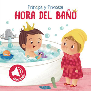 HORA DEL BAÑO PRINCIPE Y PRINCESA / PD. (LIBRO SONORO)