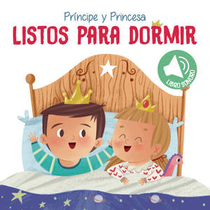 LISTOS PARA DORMIR PRINCIPE Y PRINCESA / PD. (LIBRO SONORO)