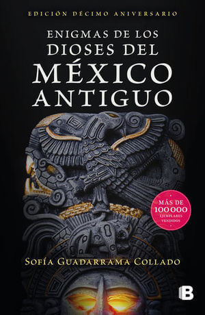 Enigmas de los dioses del México antiguo (Edición décimo aniversario)