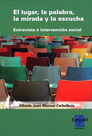 LUGAR LA PALABRA LA MIRADA Y LA ESCUCHA, EL. ENTREVISTA E INTERVENCION SOCIAL