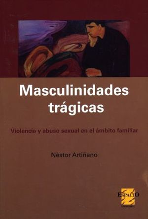 Masculinidades trágicas. Violencia y abuso sexual en el ámbito familiar