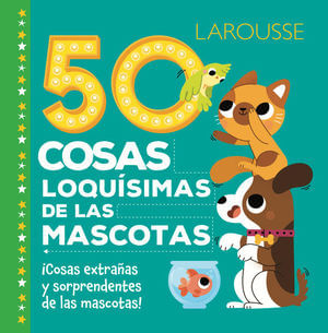 50 COSAS LOQUISIMAS DE LAS MASCOTAS / PD.