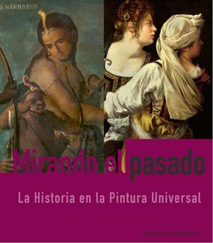 Mirando el pasado. La Historia en la Pintura Universal / pd.