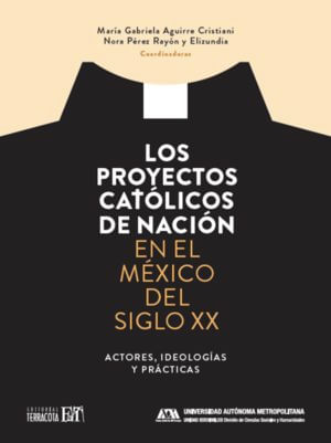 Los proyectos católicos de nación en el México del siglo XX