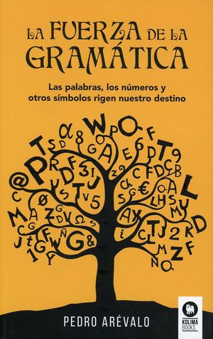 La fuerza de la gramática. Las palabras, los números y otros símbolos rigen nuestro destino