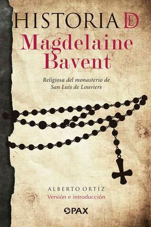 Historia de Magdelaine Bavent. Religiosa del monasterio de San Luis de Louviers