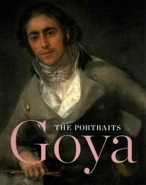 Goya. The Portraits