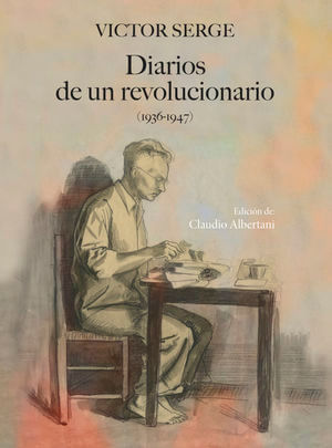 Víctor Serge. Diarios de un revolucionario (1936-1947)