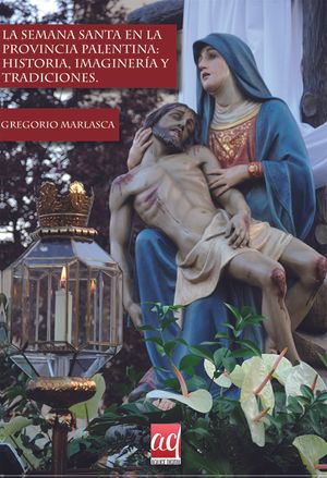 La Semana Santa en la provincia palentina: historia, imaginería y tradiciones.