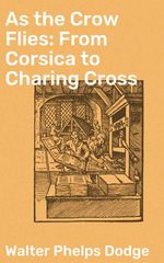 bw-as-the-crow-flies-from-corsica-to-charing-cross-good-press-4064066184636