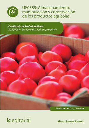 Almacenamiento, manipulación y conservaciones de los productos agrícolas. AGAU0208 - Gestión de la producción agrícola