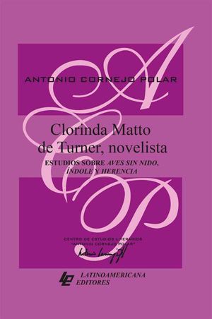 Clorinda Matto de Turner, novelista. Estudios sobre Aves sin nido, Índole y Herencia
