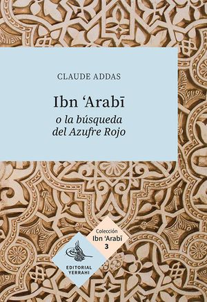 Ibn 'Arabi o la búsqueda del Azufre Rojo