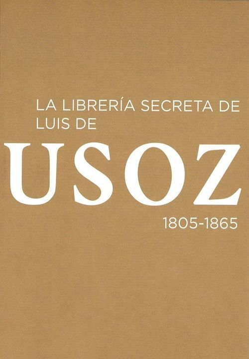 La Librería Secreta De Luis De Usoz, 1805-1865
