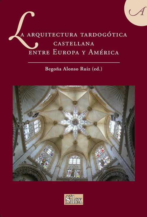 Arquitectura Tardogotica Castellana Entre Europa Y America,L