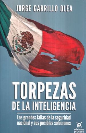 TORPEZAS DE LA INTELIGENCIA. LAS GRANDES FALLAS DE LA SEGURIDAD NACIONAL Y SUS POSIBLES SOLUCIONES