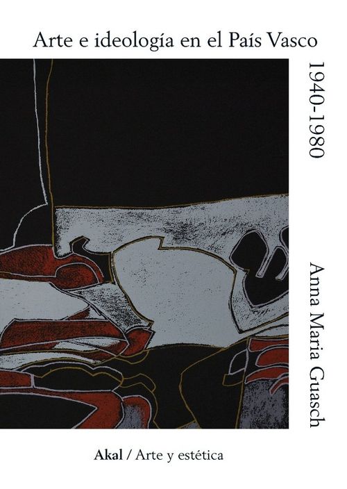 Arte E Ideología En El País Vasco, 1940-1980