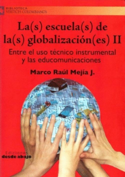 Las escuelas de las globalizaciónes  Entre el uso técnico instrumental y las educomunicaciones Tomo II