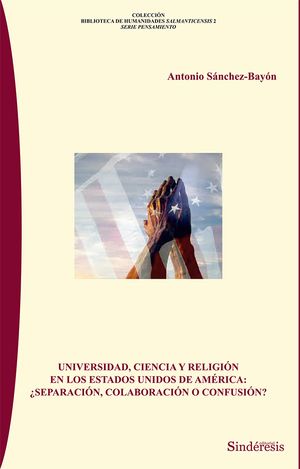Universidad, ciencia y religión en los Estados Unidos de Norte América: ¿Separación, colaboración o confusión?