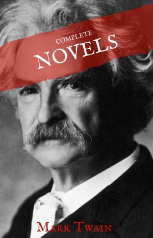 Mark Twain: The Complete Novels (House of Classics)