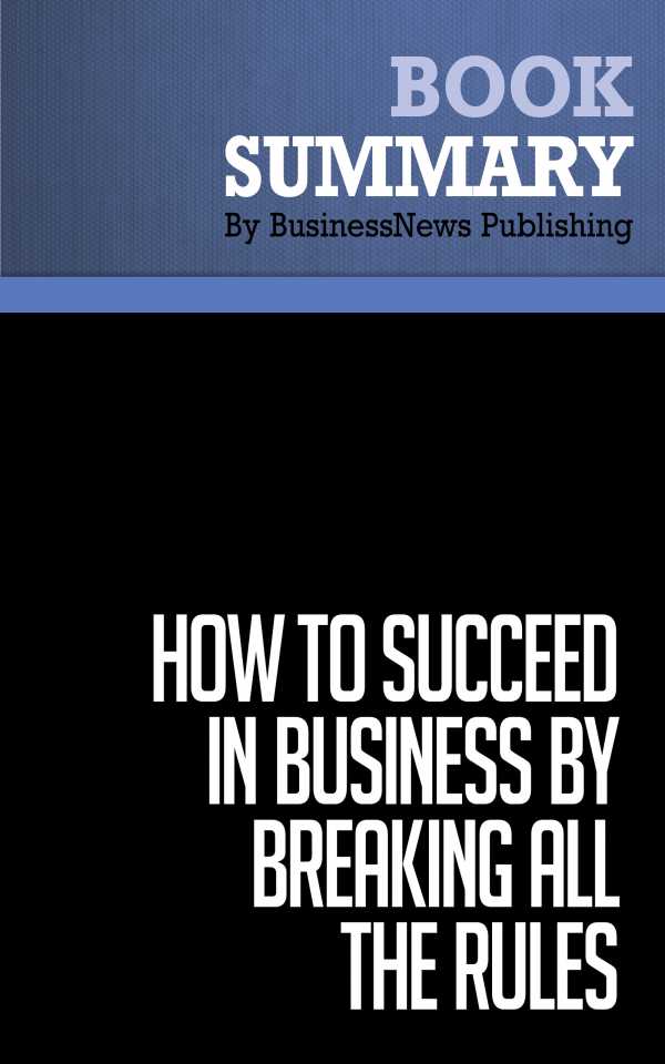bw-summary-how-to-succeed-in-business-by-breaking-all-the-rules-must-read-summaries-9782806246967