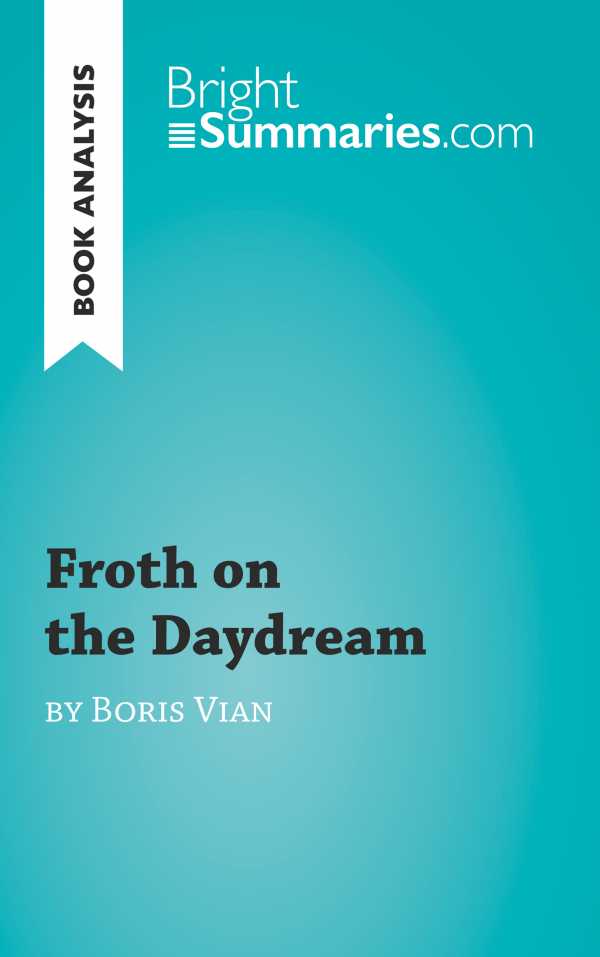 bw-froth-on-the-daydream-by-boris-vian-book-analysis-brightsummariescom-9782806269218