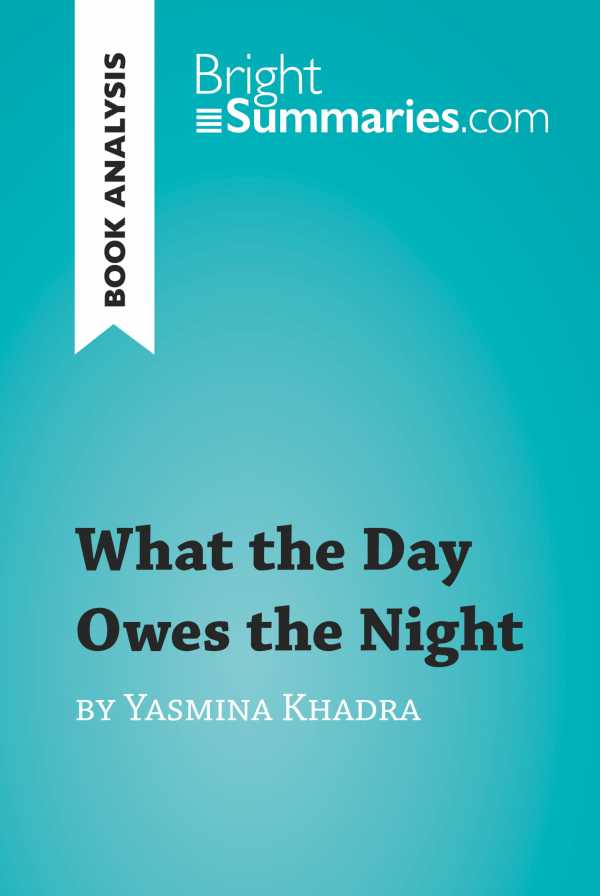 bw-what-the-day-owes-the-night-by-yasmina-khadra-book-analysis-brightsummariescom-9782806296405