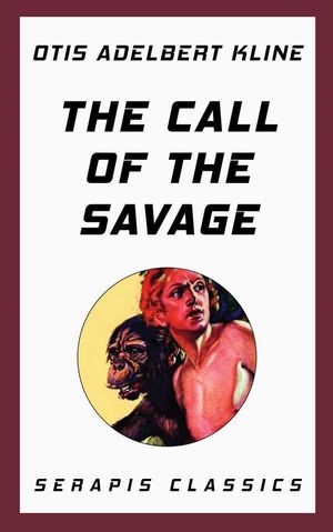 The Call of the Savage (Serapis Classics)