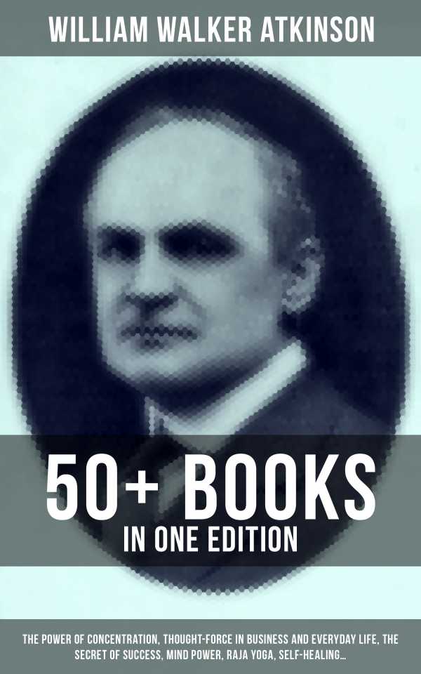 bw-the-essential-works-of-william-walker-atkinson-50-books-in-one-edition-musaicum-books-9788075836236