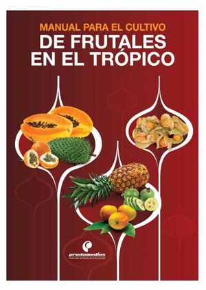 Manual para el cultivo de frutales en el trópico