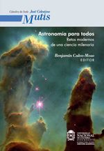 bw-astronomiacutea-para-todos-retos-modernos-de-una-ciencia-milenaria-universidad-nacional-de-colombia-9789587616569